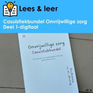 Lees & leer - Casuïstiekbundel Onvrijwillige zorg- Deel 1 - Digitaal